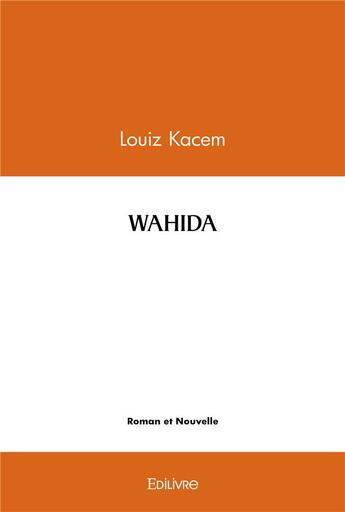 Couverture du livre « Wahida » de Kacem Louiz aux éditions Edilivre