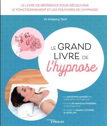 Couverture du livre « Le grand livre de l'hypnose : le livre de référence pour découvrir le fonctionnement et les pouvoirs de l'hypnose » de Gregory Tosti aux éditions Eyrolles