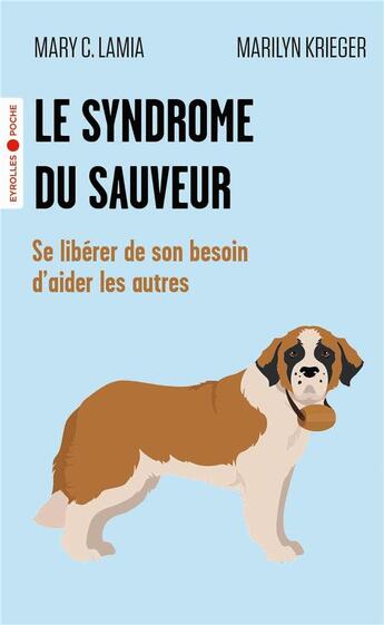 Couverture du livre « Le syndrome du sauveur : se libérer de son besoin d'aider les autres » de Mary C. Lamia et Marilyn J. Krieger aux éditions Eyrolles