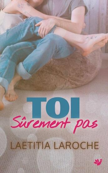 Couverture du livre « Toi sûrement pas » de Laetitia Laroche aux éditions Laetitia Laroche