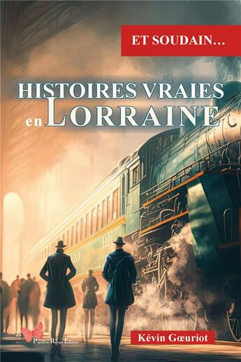 Couverture du livre « Et soudain... : Histoires vraies en Lorraine » de Kevin Goeuriot aux éditions Papillon Rouge