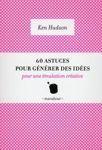 Couverture du livre « 60 astuces pour générer des idées pour une émulation créative » de Ken Hudson aux éditions Marabout