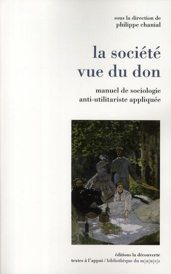 Couverture du livre « La société vue du don ; manuel de sociologie anti-utilitariste appliquée » de Philippe Chanial aux éditions La Decouverte