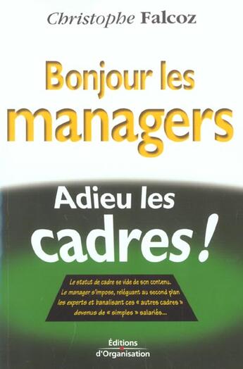 Couverture du livre « Bonjour les managers, adieu les cadres - le statut du cadre se vide de son contenu... » de Christophe Falcoz aux éditions Organisation