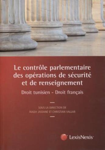 Couverture du livre « Le contrôle parlementaire des opéraitons de sécurite et de renseignement en Tunisie » de Christian Vallar et Riadh Jaidane aux éditions Lexisnexis