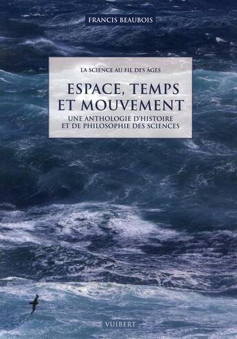 Couverture du livre « La science au fil des âges t.1 ; espace, temps, mouvement » de Beaubois F. aux éditions Vuibert