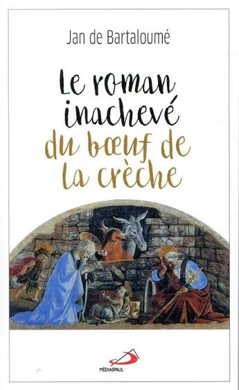 Couverture du livre « Le roman inachevé du boeuf de la crèche » de Jan De Bartaloume aux éditions Mediaspaul