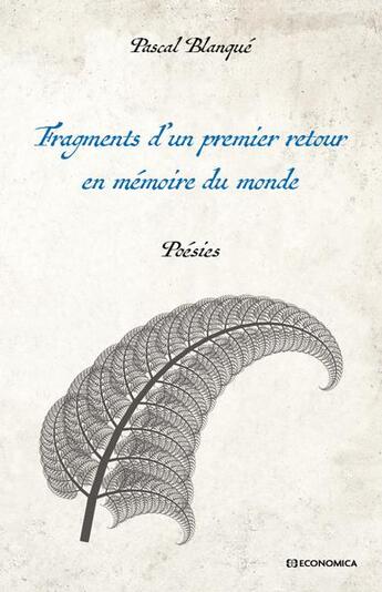 Couverture du livre « Fragments d 'n premier retour en mémoire du monde : poésies » de Pascal Blanque aux éditions Economica