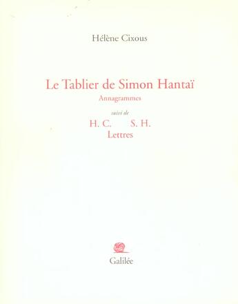 Couverture du livre « Le tablier de Simon Hantaï : annagrammes ; H.C. S.H., lettres » de Hélène Cixous aux éditions Galilee