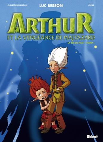 Couverture du livre « Arthur et la vengeance de Maltazard ; la BD du film t.1 » de Cecile et Lemoine Christophe aux éditions Glenat