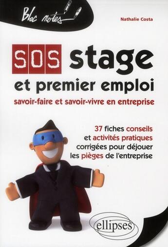 Couverture du livre « Sos stage et premier emploi : savoir-faire et savoir-vivre en entreprise. 37 fiches conseils et acti » de Nathalie Costa aux éditions Ellipses