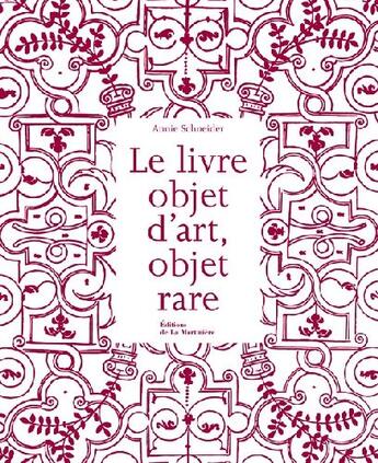 Couverture du livre « Le livre objet d'art, objet rare » de Annie Schneider aux éditions La Martiniere