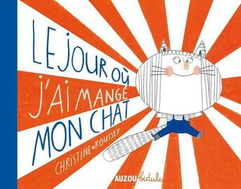 Couverture du livre « Le jour où j'ai mangé mon chat » de Christine Roussey aux éditions Auzou