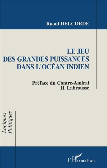 Couverture du livre « Le jeu des grandes puissances dans l'Océan indien » de Raoul Delcorde aux éditions L'harmattan