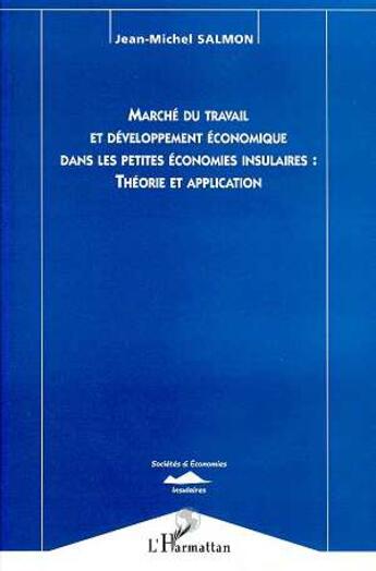 Couverture du livre « Marché du travail et développement économique dans les petites économies insumaires : théorie et application » de Jean-Michel Salmon aux éditions L'harmattan