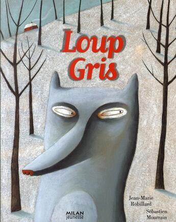 Couverture du livre « Loup gris » de Sebastien Mourrain et Jean-Marie Robillard aux éditions Milan