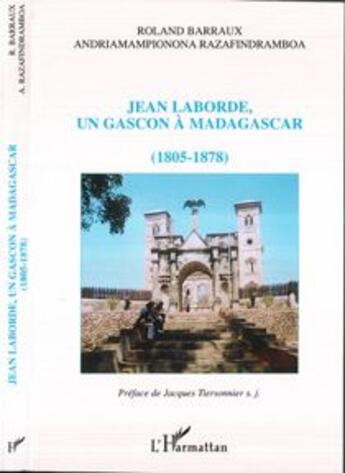 Couverture du livre « Jean Laborde, un gascon à Madagascar : 1805-1878 » de Roland Barraux et Andriamampionona Razafindramboa aux éditions L'harmattan