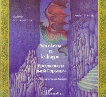 Couverture du livre « Yaroslavna et le dragon : À partir de 6 ans » de Annie Tchernychev et Vladimir Tchernychev aux éditions L'harmattan