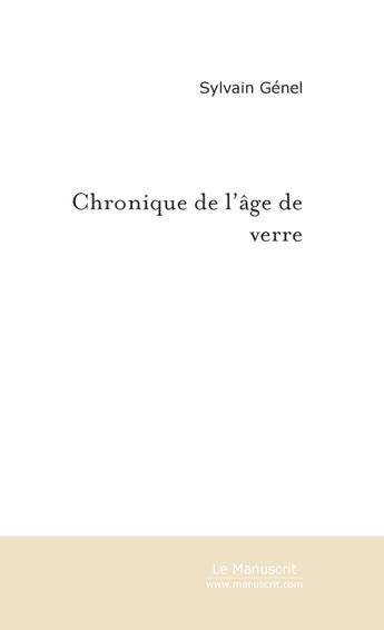 Couverture du livre « Chronique de l'age de verre » de Genel-S aux éditions Le Manuscrit