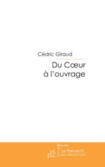 Couverture du livre « Du coeur à l'ouvrage » de Giraud-C aux éditions Le Manuscrit