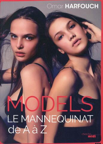 Couverture du livre « Models ; le mannequinat de A à Z » de Omar Harfouch aux éditions Cherche Midi
