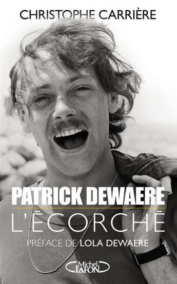 Couverture du livre « Patrick Dewaere, l'écorché » de Carriere et Christophe aux éditions Michel Lafon