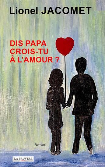 Couverture du livre « Dis papa, crois-tu en l'amour ? » de Jacomet Lionel aux éditions La Bruyere