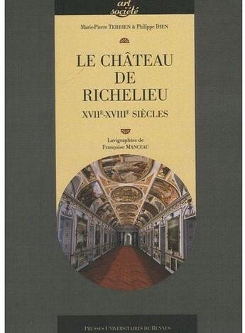 Couverture du livre « Le château de Richelieu ; XVIIe-XVIIIe siècles » de Marie-Pierre Terrien et Philippe Dien aux éditions Pu De Rennes