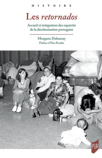 Couverture du livre « Les retornados : Accueil et intégration des rapatriés de la décolonisation portugaise » de Morgane Delaunay aux éditions Pu De Rennes