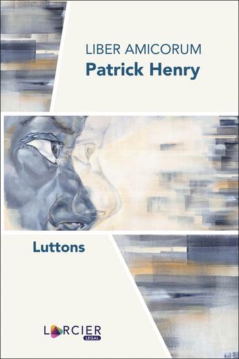 Couverture du livre « Liber amicorum Patrick Henry ; luttons » de Paul Martens et Francois Jongen et Veronique D' Huart et Robert De Baerdemaeker et Nathalie Van Damme aux éditions Larcier