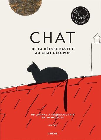 Couverture du livre « Chats ; de la déesse Bastet aux chats néo-pop ; un animal à (re)découvrir en 40 notices » de Alix Pare aux éditions Chene