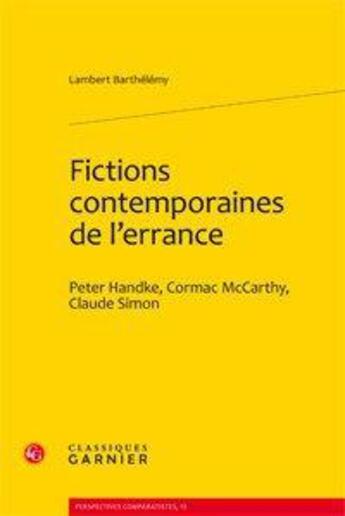 Couverture du livre « Fictions contemporaines de l'errance ; Peter Handke, Cormac McCarthy, Claude Simon » de Lambert Barthelemy aux éditions Classiques Garnier