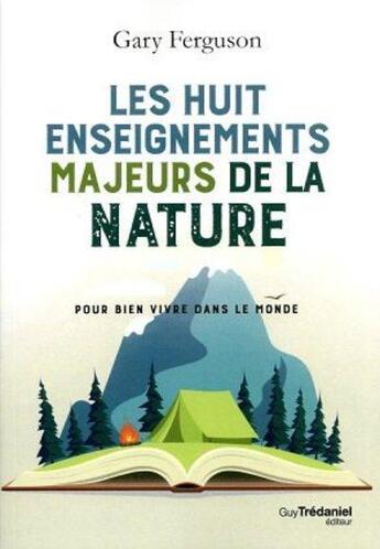 Couverture du livre « Les huit enseignements majeurs de la nature pour bien vivre dans le monde » de Gary Ferguson aux éditions Guy Trédaniel