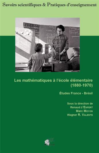 Couverture du livre « Les Mathématiques à l'école élémentaire (1880 - 1970) : Études France - Brésil » de Renaud D'Enfert aux éditions Pu De Limoges