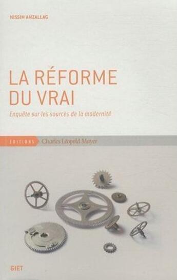 Couverture du livre « La réforme du vrai ; enquête sur les sources de la modernité » de Nissim Amzallag aux éditions Charles Leopold Mayer - Eclm