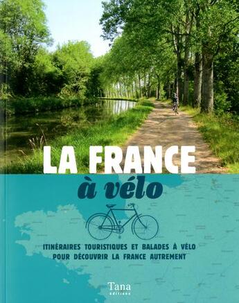 Couverture du livre « La France à vélo » de Nicolas Moreau-Delacquis aux éditions Tana