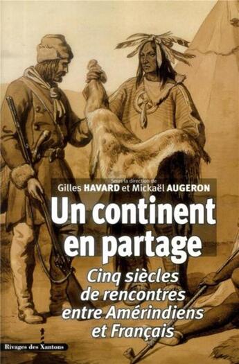 Couverture du livre « Un continent en partage - cinq siecles de rencontres entre amerindiens et francais » de Les Indes Savantes aux éditions Les Indes Savantes