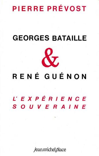 Couverture du livre « Georges Bataille, René Guenon, l'expérience souveraine » de Pierre Prevost aux éditions Nouvelles Editions Place