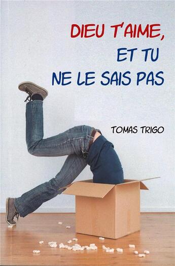 Couverture du livre « Dieu t'aime, et tu ne le sais pas » de Tomas Trigo aux éditions Le Laurier