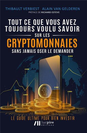 Couverture du livre « Tout ce que vous avez toujours voulu savoir sur les crypto-monnaies sans jamais oser le demander : le guide ultime pour bien investir » de Thibault Verbiest et Alain Van Gelderen aux éditions Luc Pire