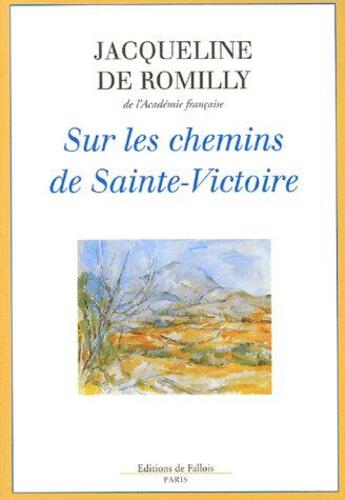 Couverture du livre « Sur les chemins de la Sainte-Victoire » de Romilly Jacqueline aux éditions Fallois