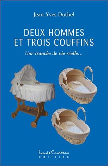 Couverture du livre « Deux hommes et trois couffins ; une tranche de vie réelle » de Jean-Yves Duthel aux éditions Louise Courteau