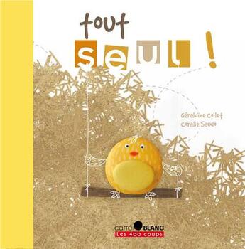 Couverture du livre « Tout seul ! » de Geraldine Collet et Coralie Saudo aux éditions 400 Coups