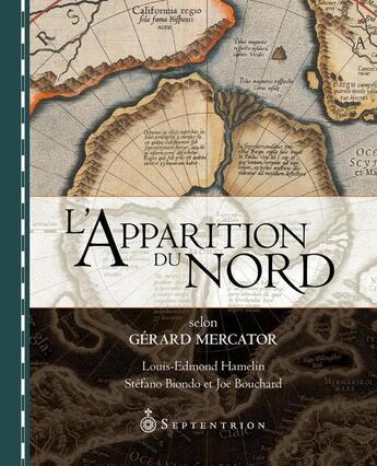 Couverture du livre « L'apparition du Nord selon Gérard Mercator » de Stefano Biondo et Joe Bouchard et Louis-Edmond Hamelin aux éditions Les Editions Du Septentrion