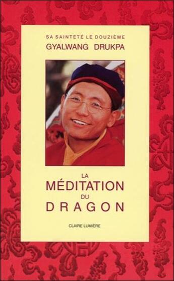 Couverture du livre « La meditation du dragon - nouvelle edition » de Xiie Gyalwang Drukpa aux éditions Claire Lumiere