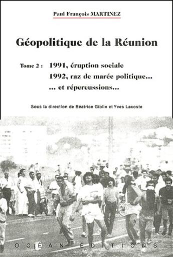 Couverture du livre « Geopolitique de la Réunion t.2 ; 1991, éruption sociale ; 1992, raz de marée politique... » de Beatrice Giblin et Yves Lacoste et Francois Martinez aux éditions Karthala