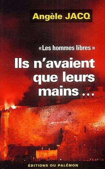 Couverture du livre « Les hommes libres t.1 ; ils n'avaient que leurs mains... » de Angele Jacq aux éditions Palemon