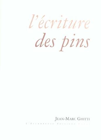 Couverture du livre « L' ecriture des pins » de Jean-Marc Ghitti aux éditions Escampette