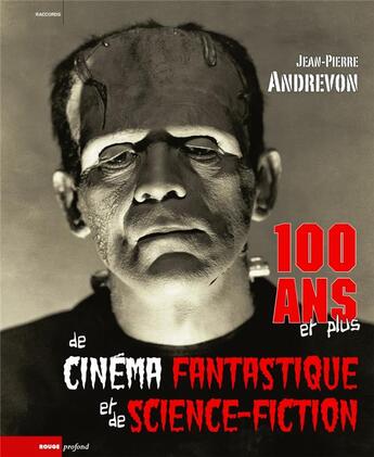 Couverture du livre « 100 ans et plus de cinéma fantastique et de science-fiction » de Jean-Pierre Andrevon aux éditions Rouge Profond