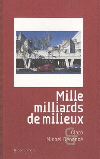 Couverture du livre « Mille milliards de milieux » de Michel Denance et Claro aux éditions Le Bec En L'air